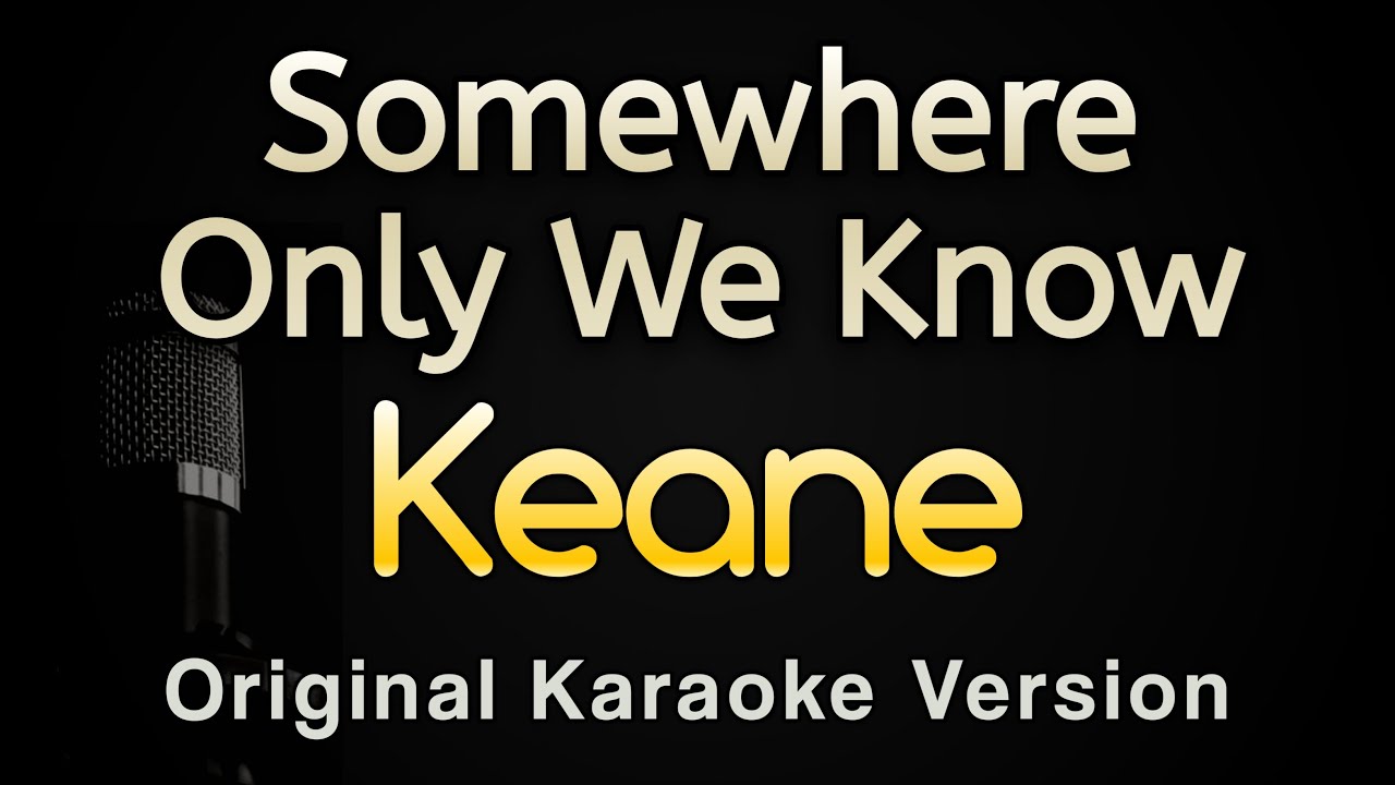 Somewhere Only We Know - Keane (Karaoke Songs With Lyrics - Original Key)