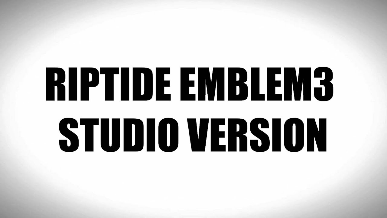 Riptide - Emblem3 Studio Version