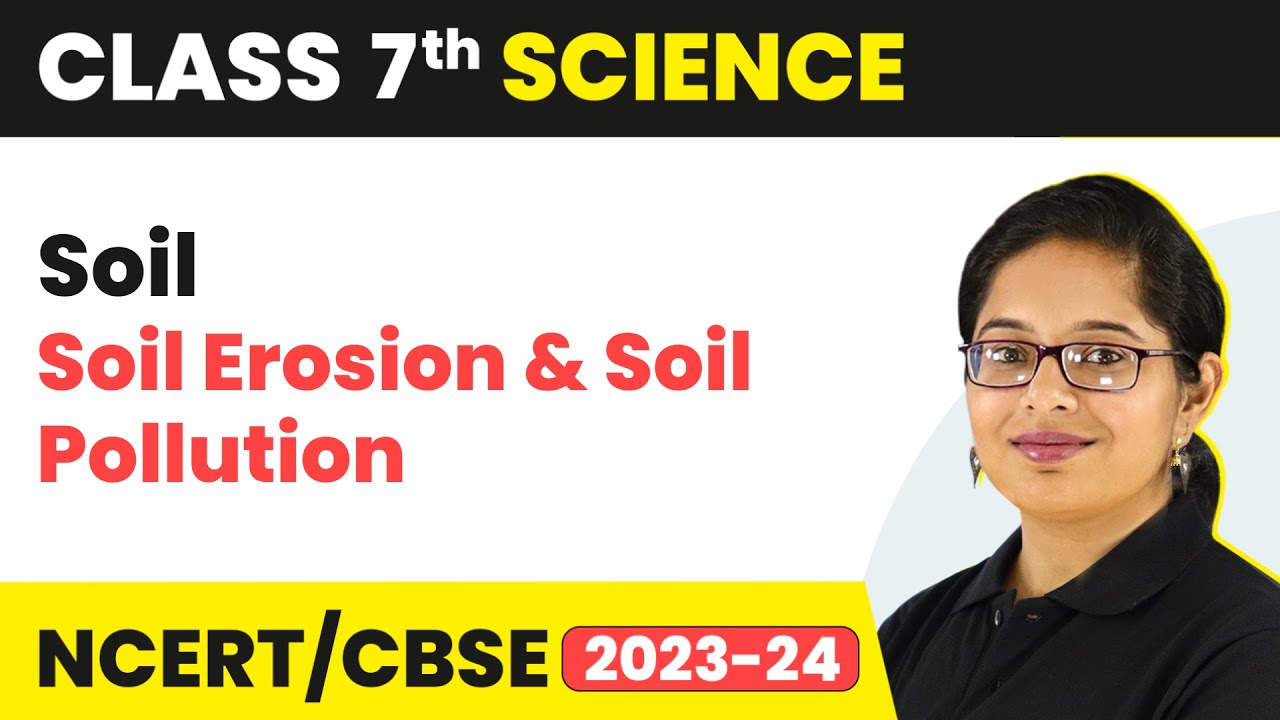 Soil Erosion & Soil Pollution - Soil | Class 7 Science Chapter 9