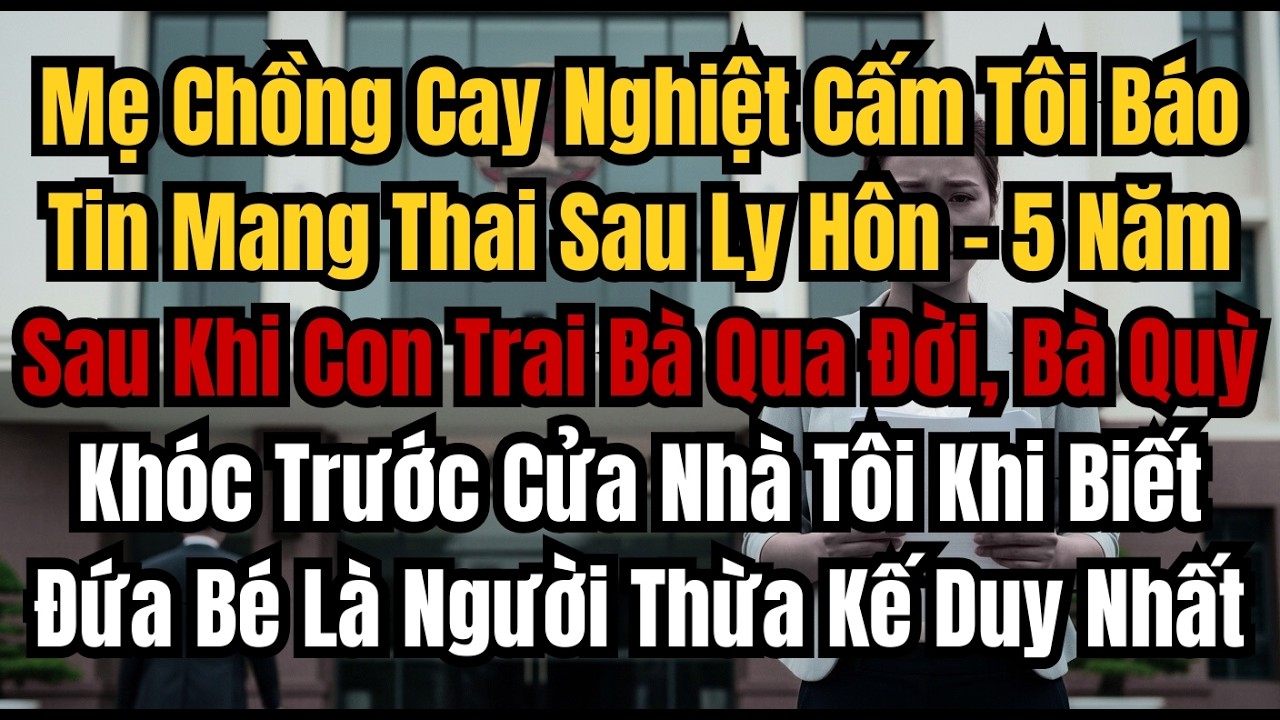 Mẹ Chồng Cay Nghiệt Cấm Tôi Báo Tin Mang Thai Sau Ly Hôn – 5 Năm Sau Khi Con Trai Bà Qua Đời, Bà Quỳ