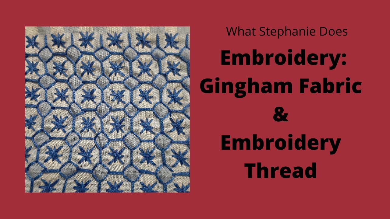 165. Decorative Hand Stitching (Chicken Scratch) with Gingham Fabric and Embroidery Thread
