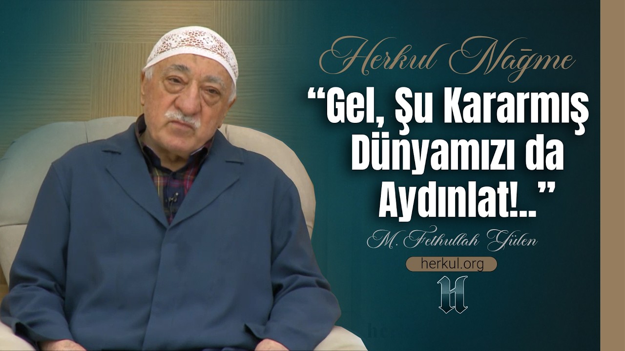 Nağme - 506 - | “Gel, Şu Kararmış Dünyamızı da Aydınlat!..” | M. Fethullah Gülen | (2016/04/07)