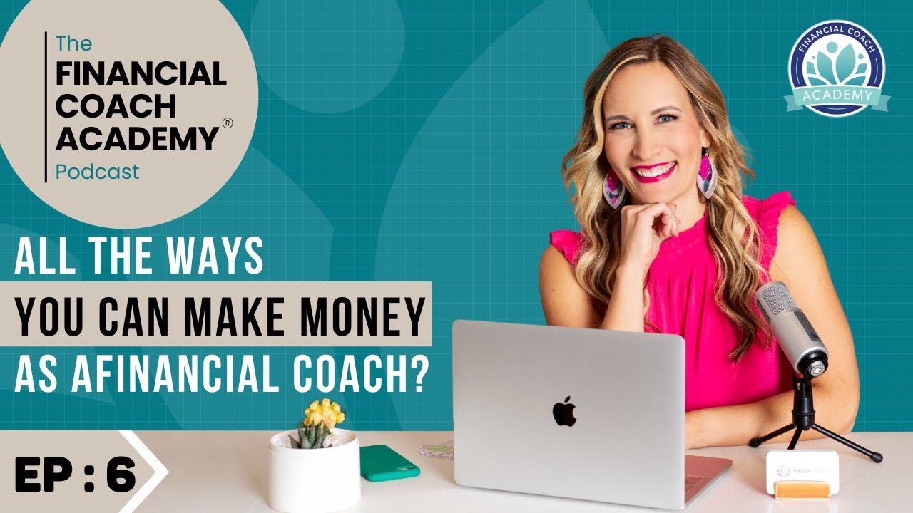 All the Ways You Can Make Money as a Financial Coach | The Financial Coach Academy Podcast - EP.  6