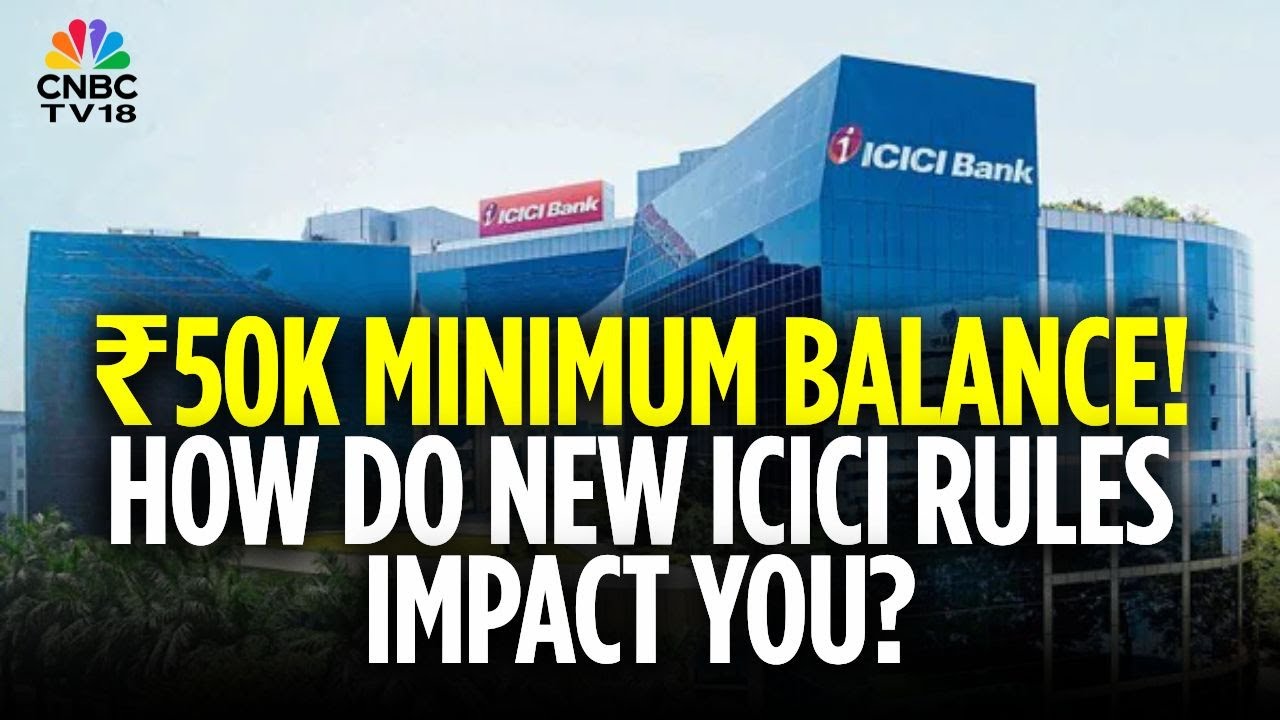 Why Has ICICI Bank Raised Minimum Balance For Savings A/Cs To ₹50,000 | How Does It Impact You ?