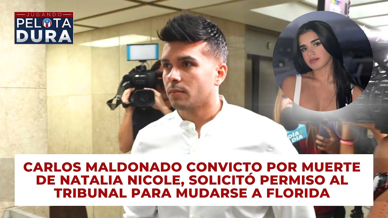 Carlos Maldonado, convicto por la muerte de Natalia Nicole, solicitó mudarse a Florida.