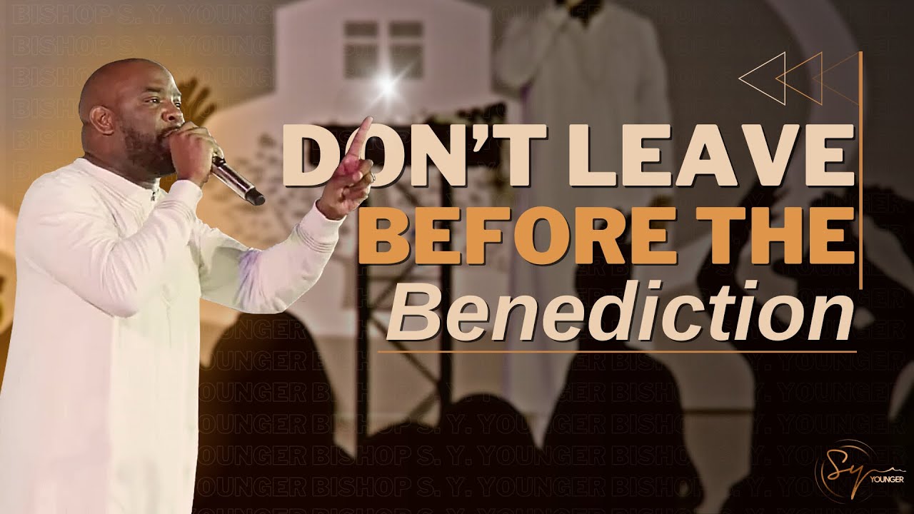 Don't Leave Before The Benediction | Bishop S. Y. Younger