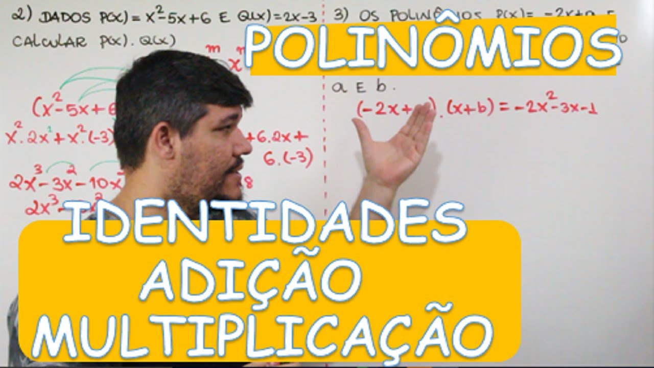 POLINÔMIOS - IDENTIDADES, ADIÇÃO E MULTIPLICAÇÃO (3/12)
