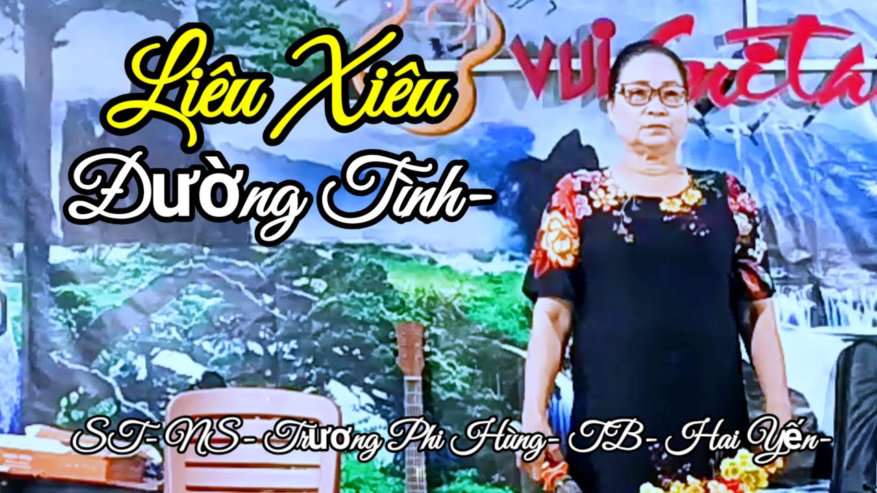 CA KHÚC- LIÊU XIÊU ĐƯỜNG TÌNH- ST- NS- TRƯƠNG PHI HÙNG- TB- HAI YẾN.