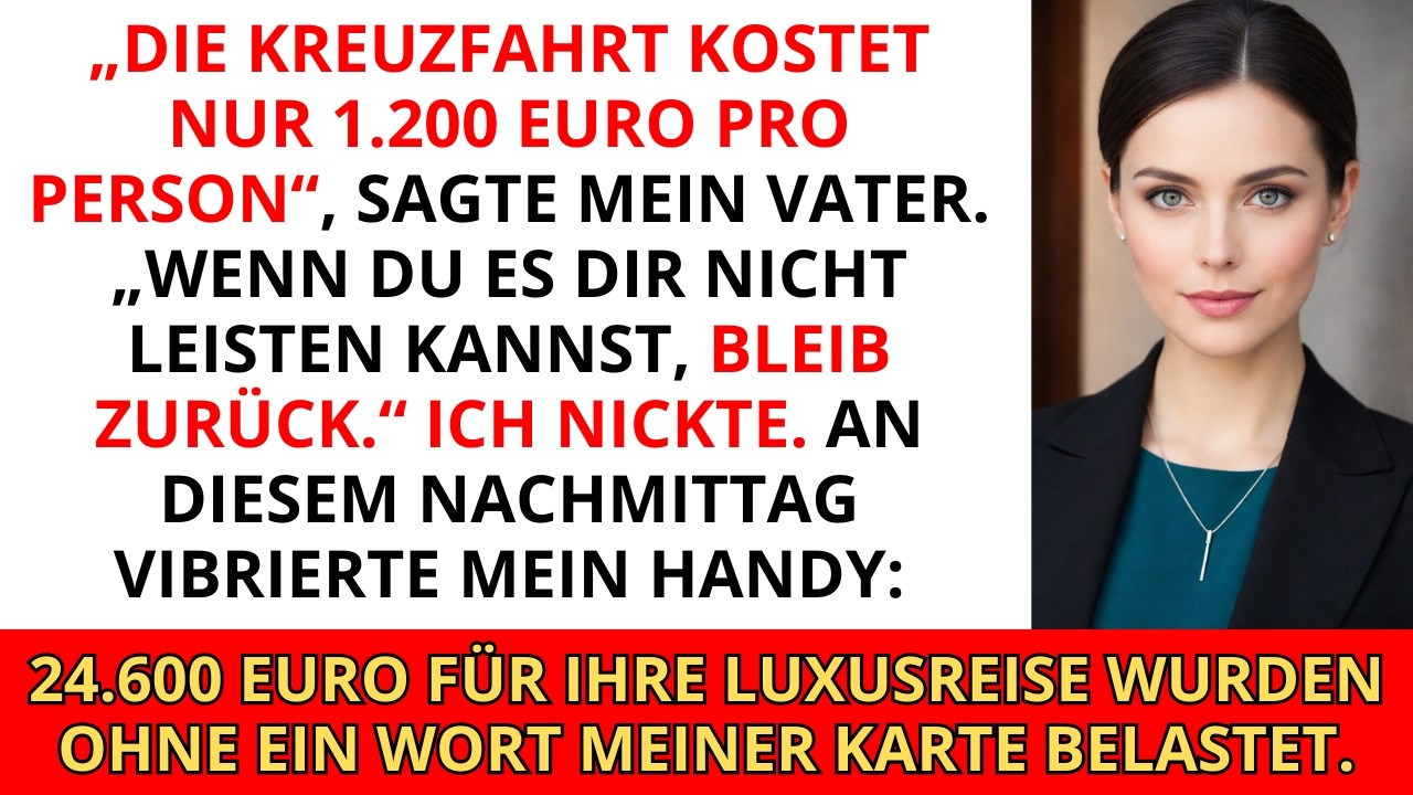 „Die Kreuzfahrt kostet 1 200 Euro pro Person“, sagte mein Vater  „Wenn du es nicht bezahlen kannst,