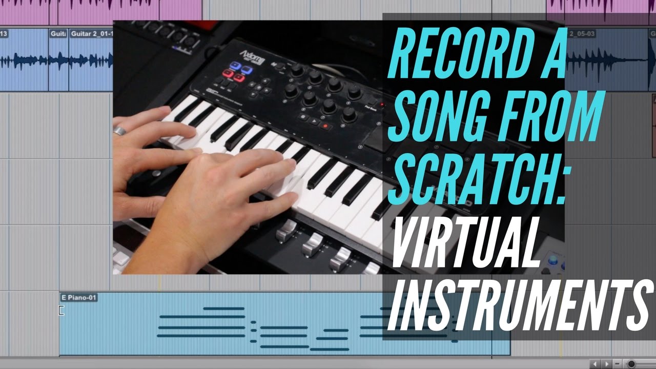 How To Record A Song From Scratch - Virtual Instruments - RecordingRevolution.com