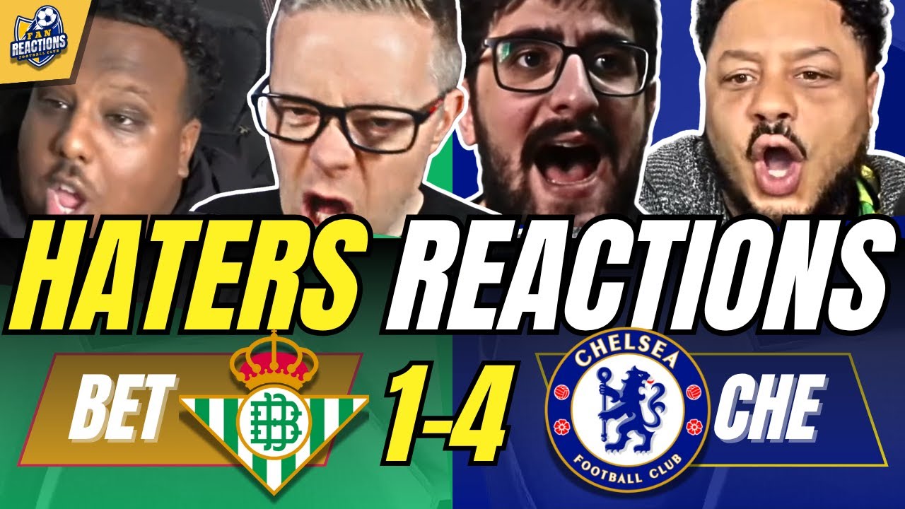 CHELSEA’S RIVALS & HATERS REACTION TO REAL BETIS 1-4 CHELSEA | UEFA CONFERENCE LEAGUE FAN REACTIONS