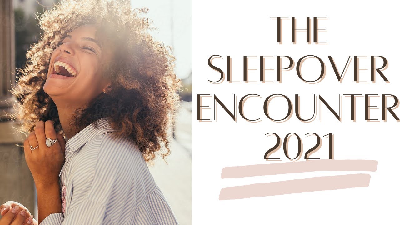 The Sleepover Encounter 2021!