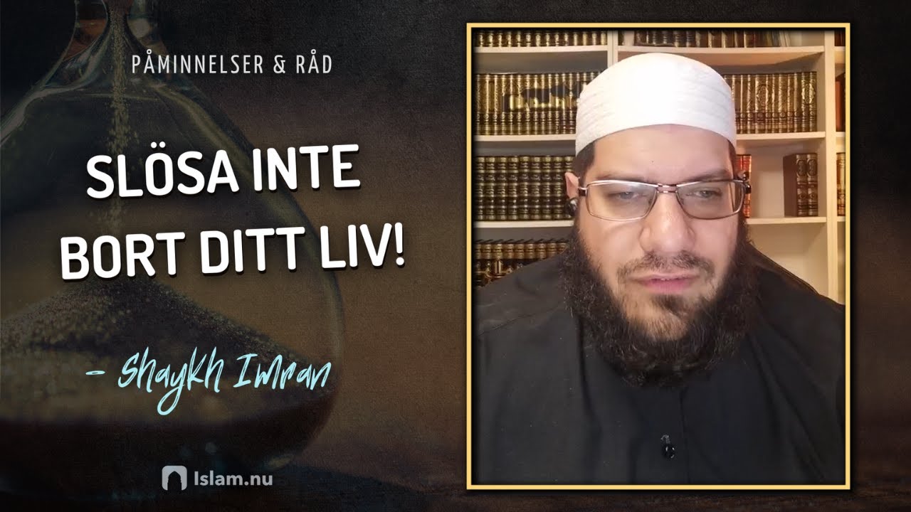 Slösa inte bort ditt liv! | Reflektion med Shaykh Imran