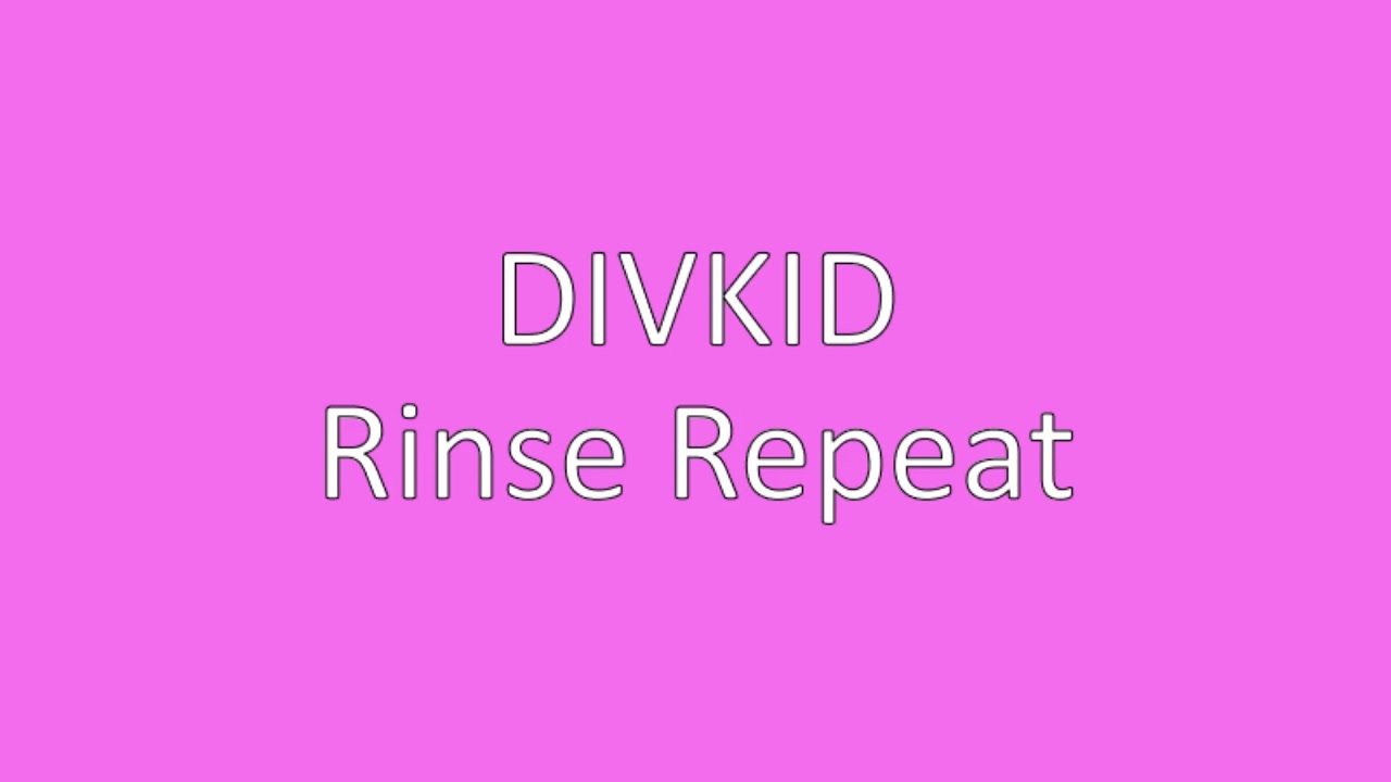 Rinse Repeat - DivKid