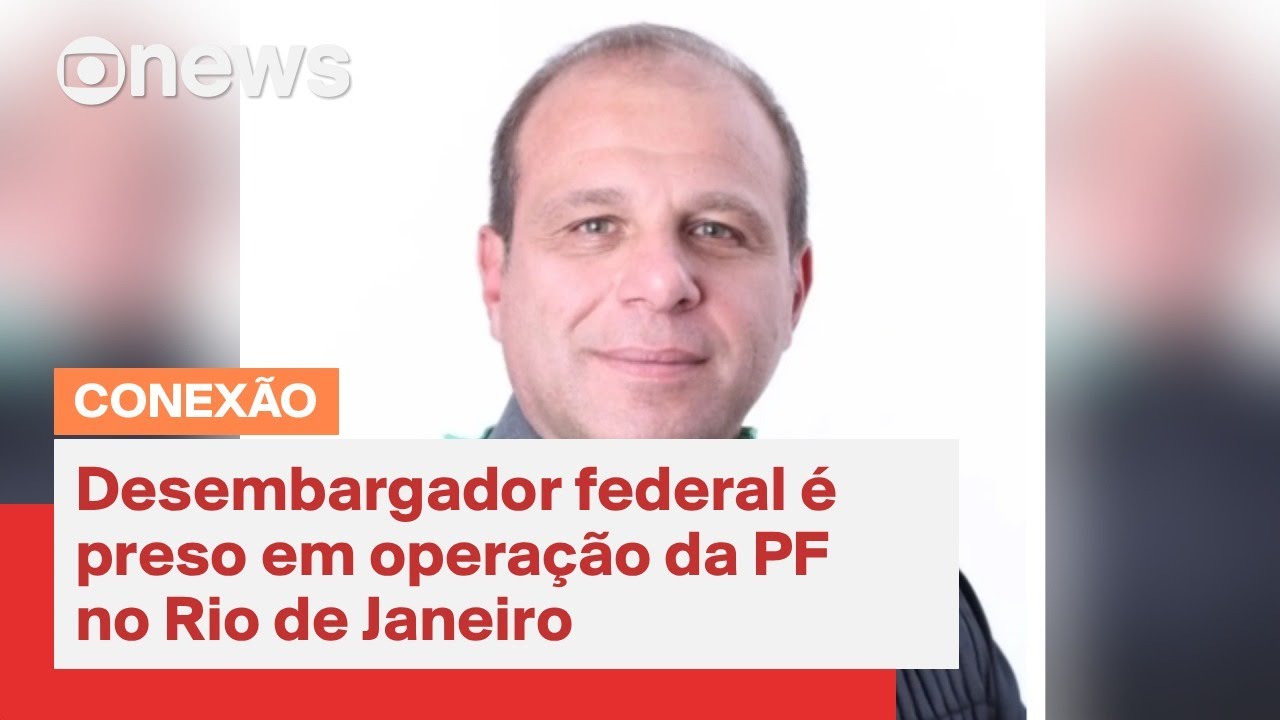 Desembargador federal é preso em operação da PF no RJ