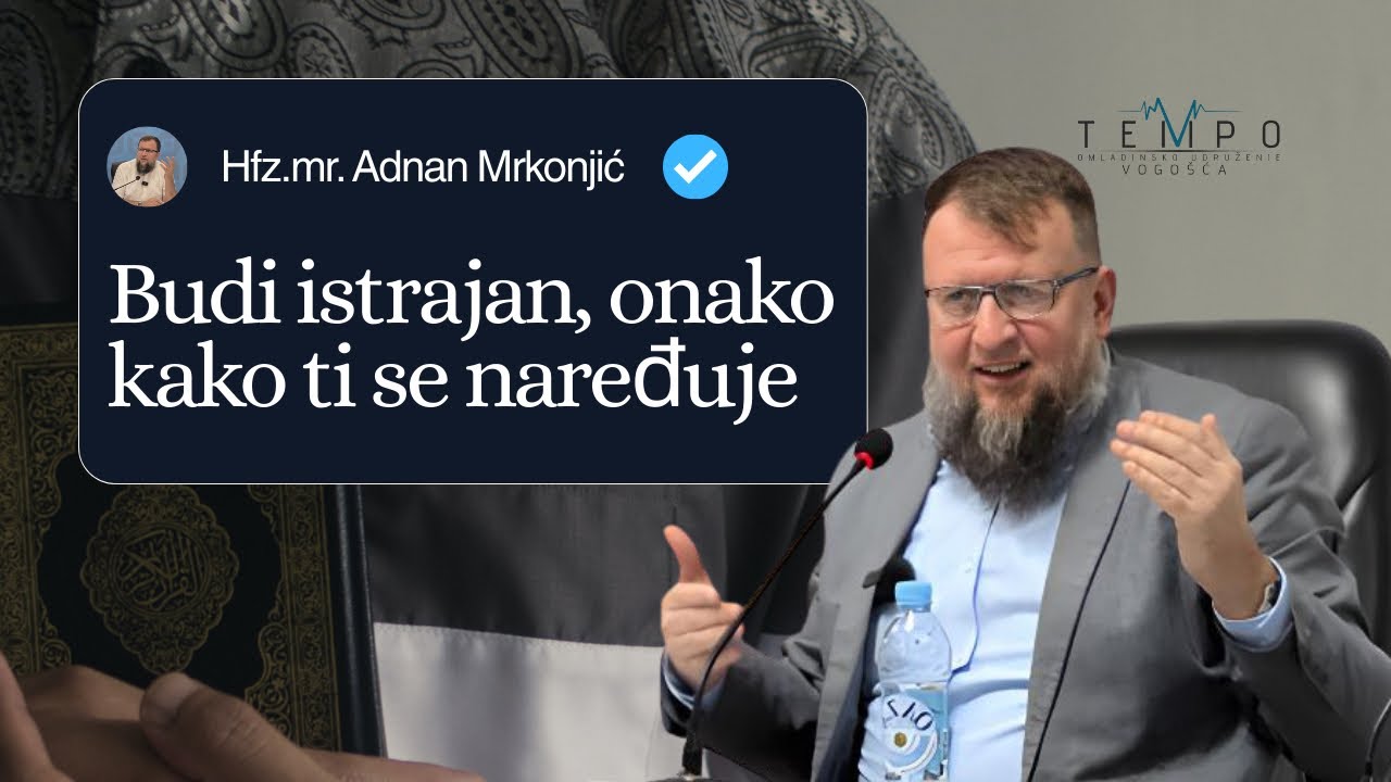 hfz. mr. Adnan Mrkonjić | Tribina | “Budi istrajan, onako kako ti se naređuje | OU TEMPO 
