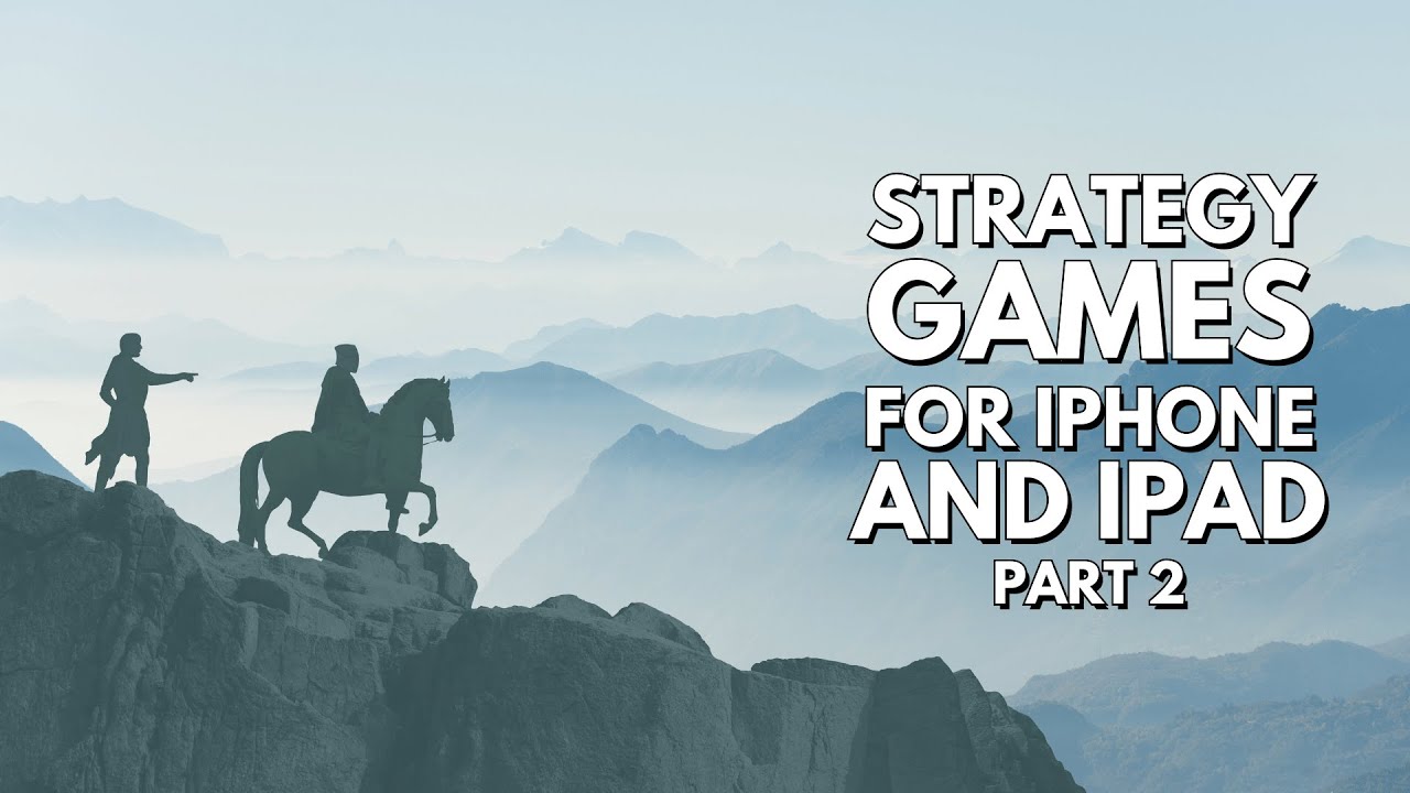 The Best Strategy Games You Can Play On iPhone And iPad - Part 2