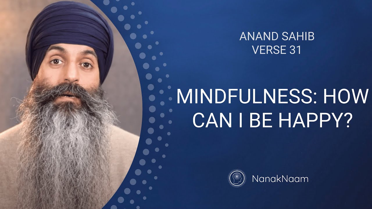 Mindfulness: How Can I Be Happy? | Anand Sahib 31 | A New Way Of Living