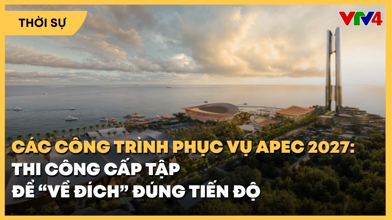 Phú Quốc gấp rút triển khai, hoàn thành các dự án, công trình phục vụ Hội nghị APEC 2027 | VTV4