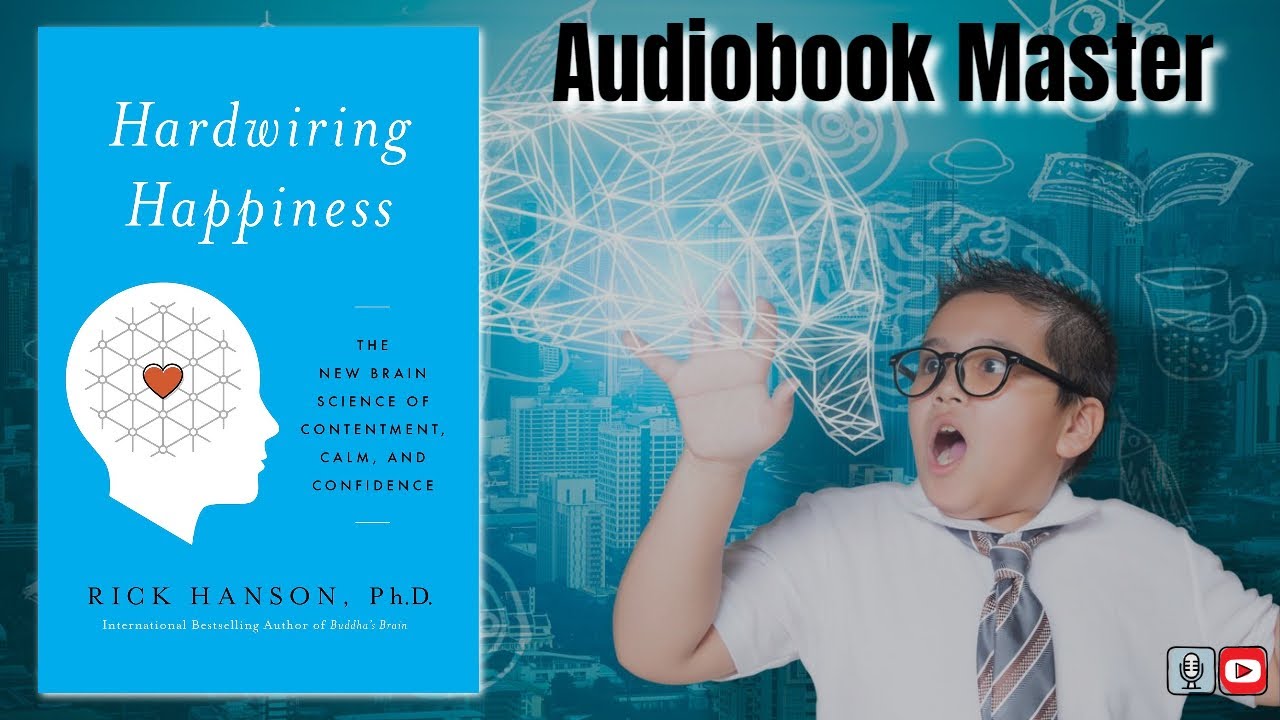 Hardwiring Happiness Best Audiobook Summary By Rick Hanson