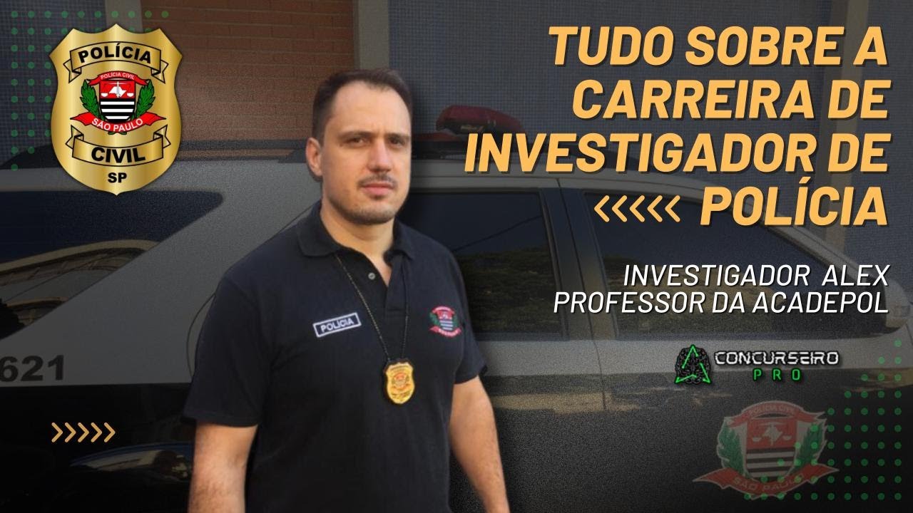 Tudo sobre a carreira de Investigador de Polícia com o professor da ACADEPOL investigador Alex PC-SP