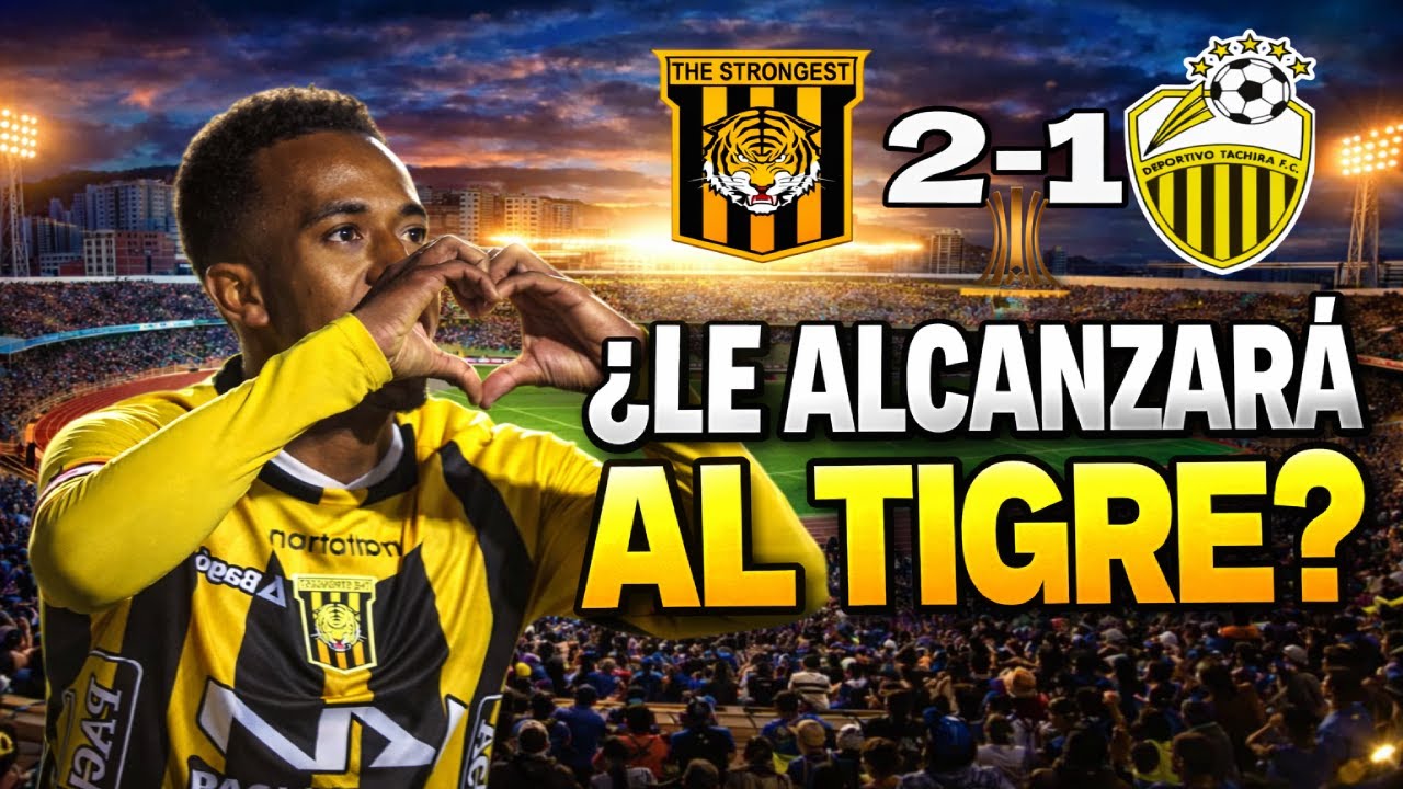 THE STRONGEST VENCIÓ 1-0 A DEPORTIVO TÁCHIRA | ¿LE ALCANZA AL TIGRE PARA CLASIFICAR?