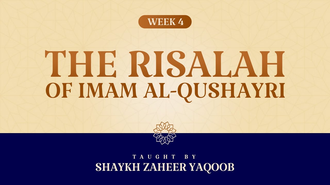 The Risalah of Imam Al-Qushayri | Taught by Shaykh Zaheer Yaqoob | Week 4