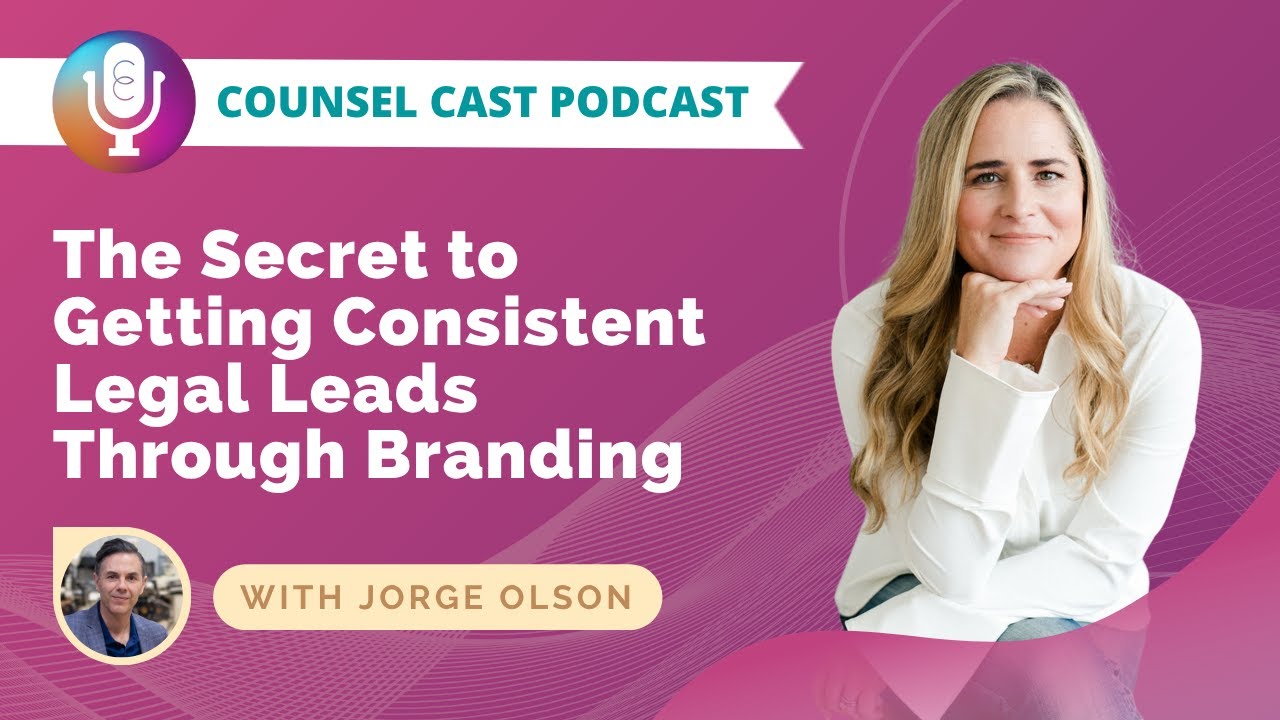 The Secret to Getting Consistent Legal Leads Through Branding with Jorge Olson  | Counsel-Cast.com