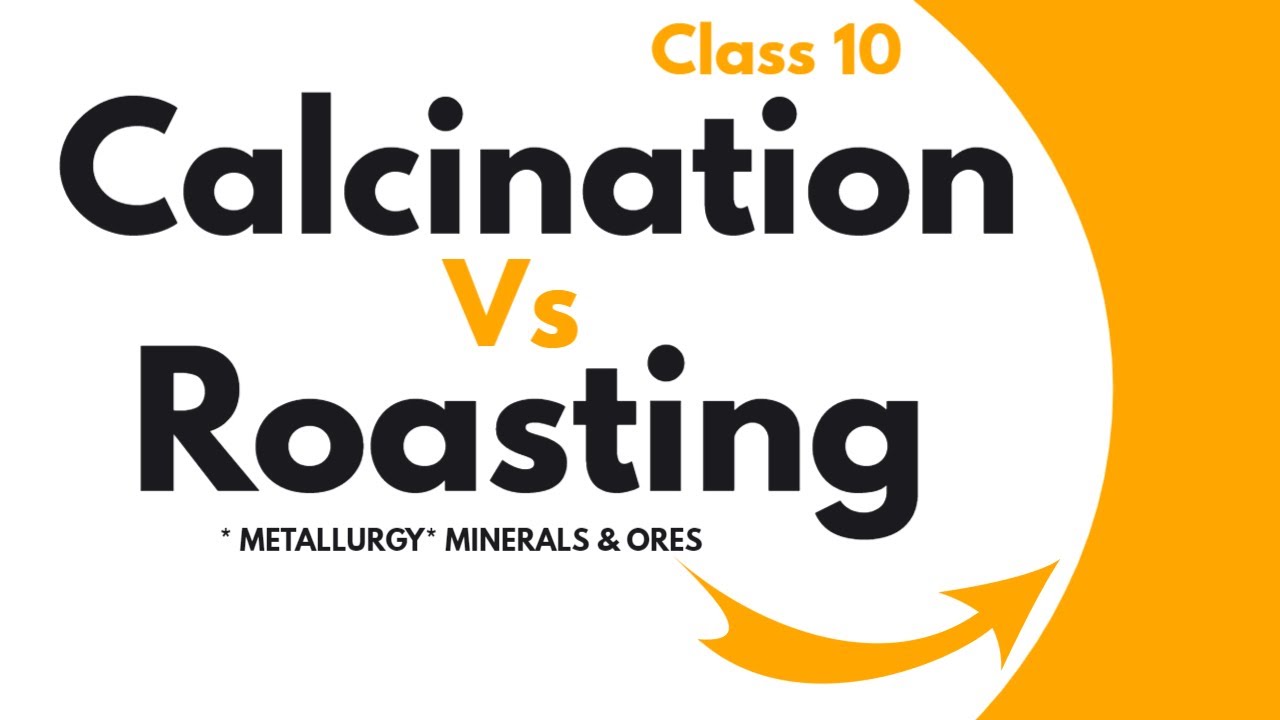 Metallurgy -Calcination Vs. Roasting
