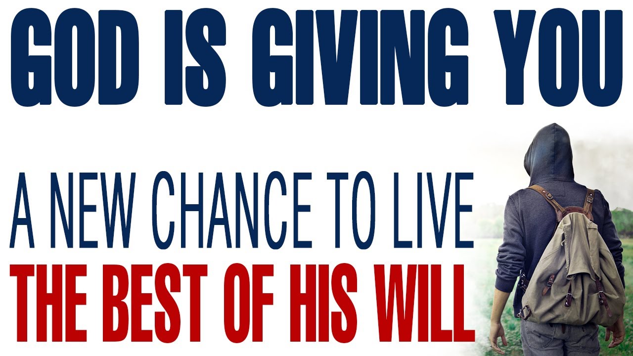 GOD IS GIVING YOU A NEW CHANCE TO LIVE THE BEST OF HIS WILL — CHRISTIAN MOTIVATION