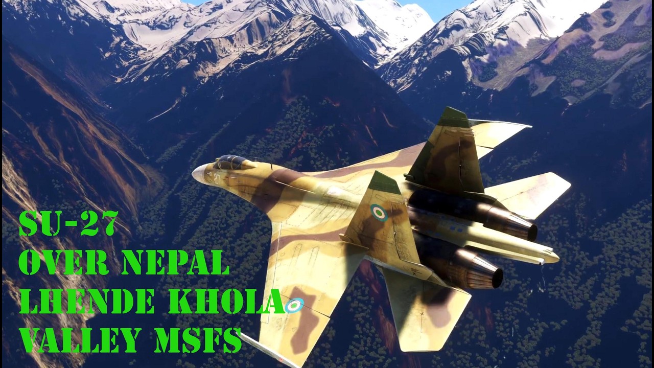 SU-27 OVER NEPAL | Lhende Khola Valley | MSFS
