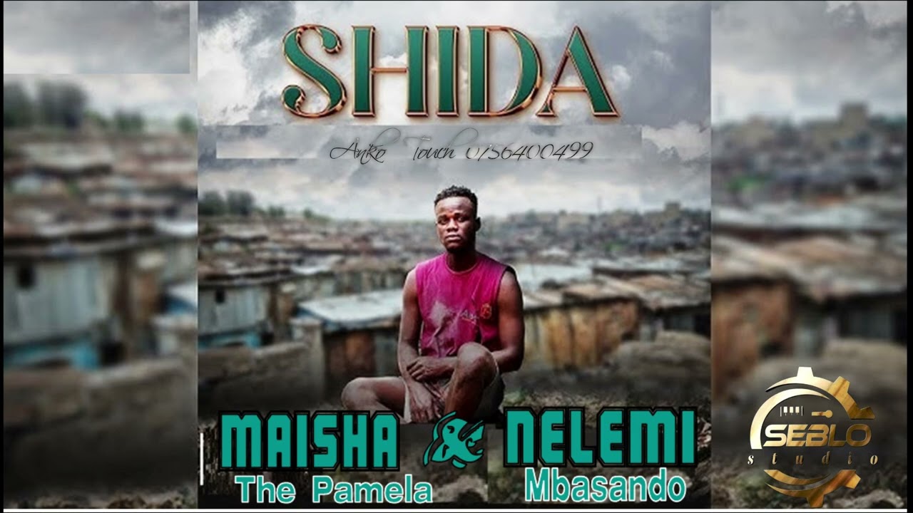 MAISHA THE PAMELA ft NELEMI MBASANDO_SHIDA_official audio 
