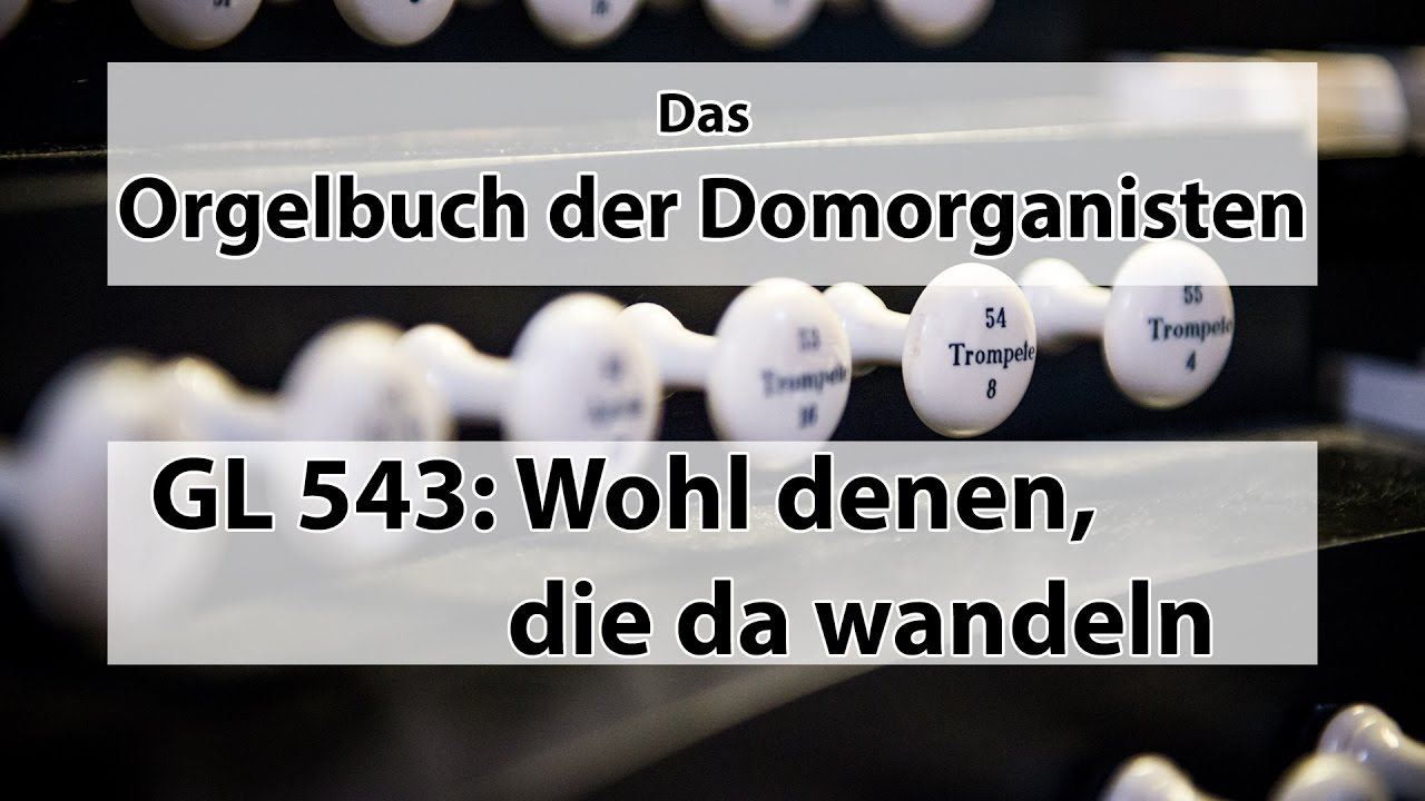 GL 543 Wohl denen die da wandeln - Orgelbuch der Domorganisten