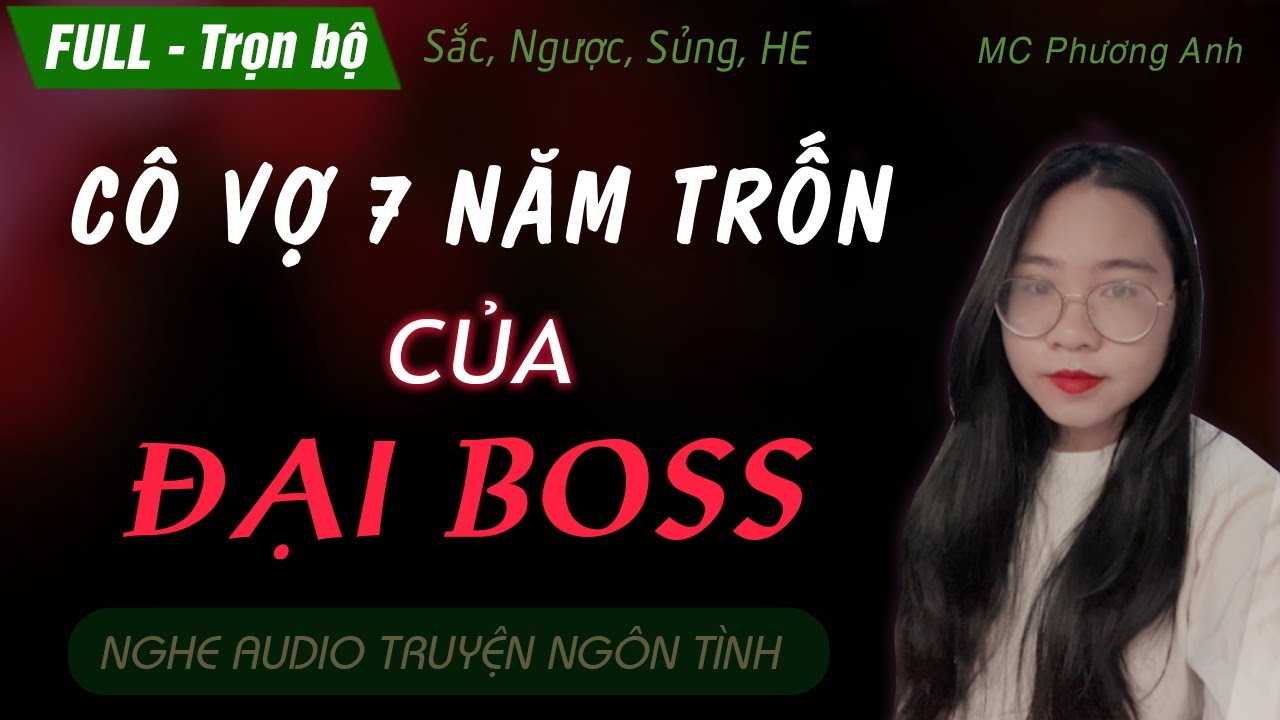 [Cuốn Hút] Tìm Lại Cô Vợ 7 Năm Trốn Của Đại Boss [FULL - Trọn bộ] Truyện ngôn tình ngược cảm động