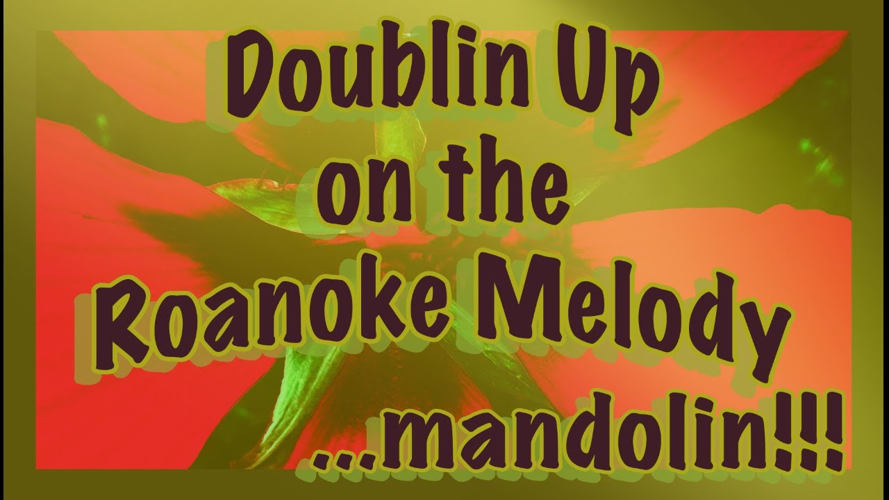 Doublin' Up with Roanoke Melody ... mandolin!