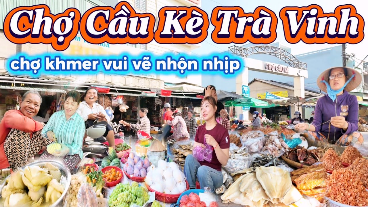 Chợ Cầu Kè, Trà Vinh, Chợ khmer, tiểu thương mua bán khó khăn, Bán toàn món ăn đặc sản MiềnTây 