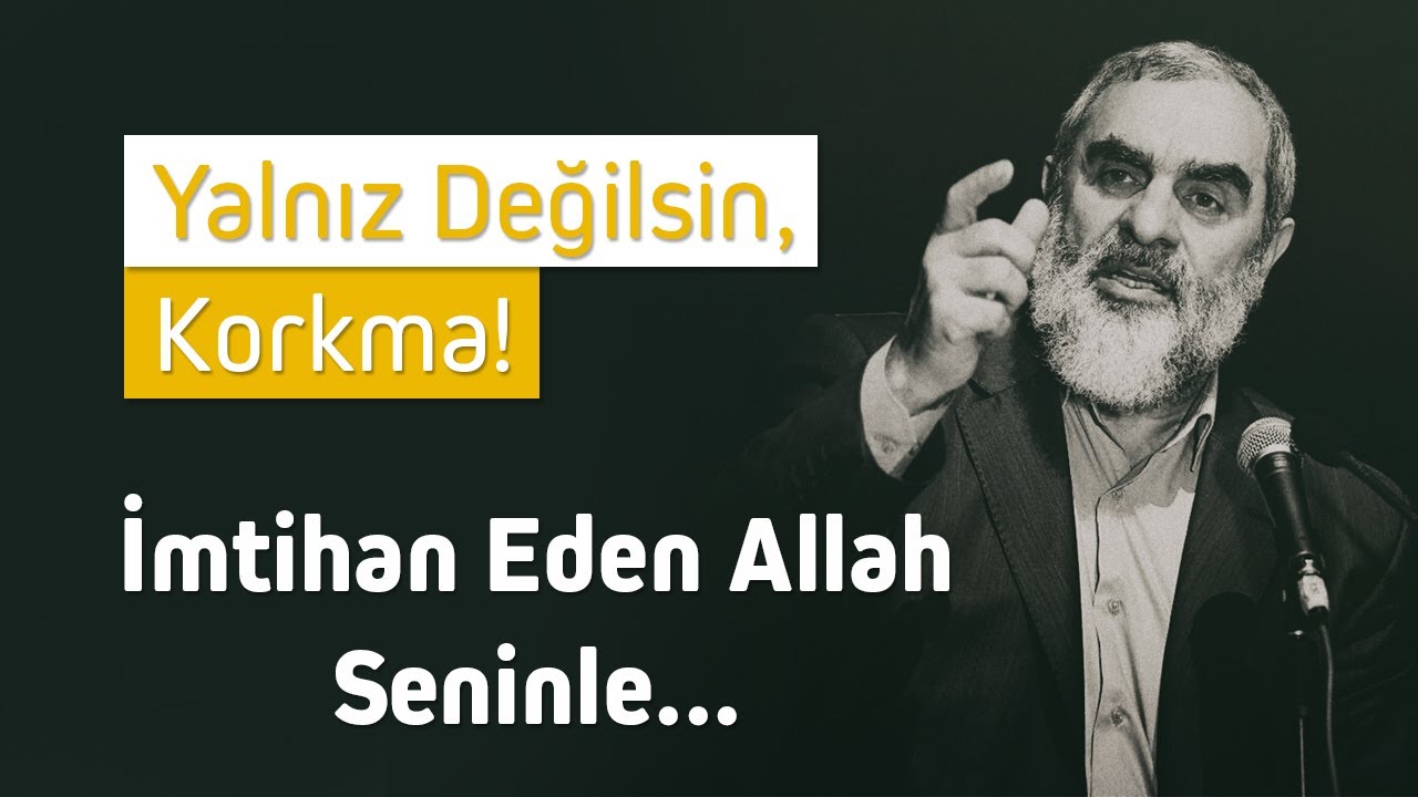 Yalnız değilsin korkma! İmtihan eden Allah seninle... | Nureddin Yıldız