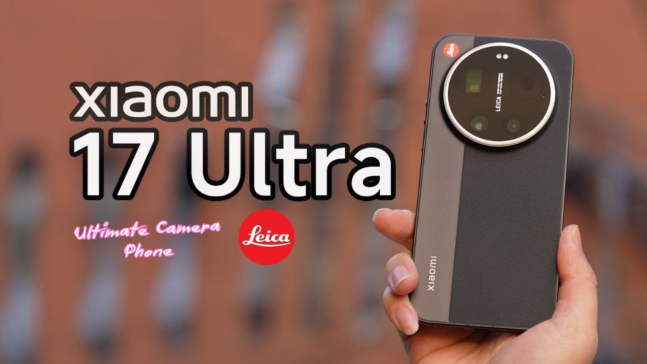 Подробный обзор камеры Xiaomi 17 Ultra Leica Edition | Цена в Великобритании | Дата выхода в Вели...