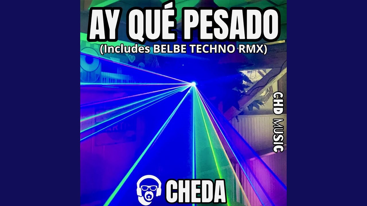 AY QUE PESADO (BELBE TECHNO RMX)