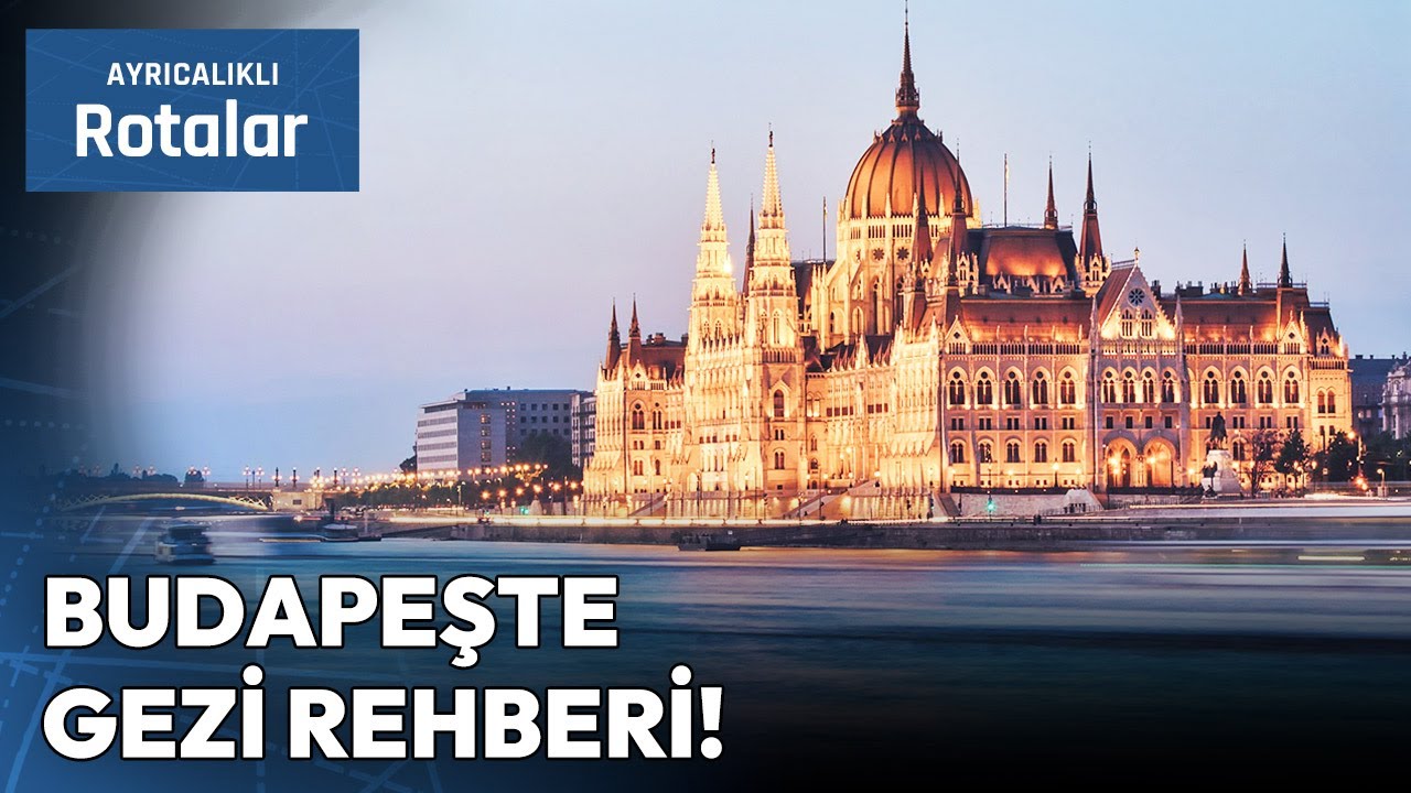 Budapeşte'nin Kesinlikle Görmeniz Gereken En Güzel Rotaları | Ayrıcalıklı Rotalar