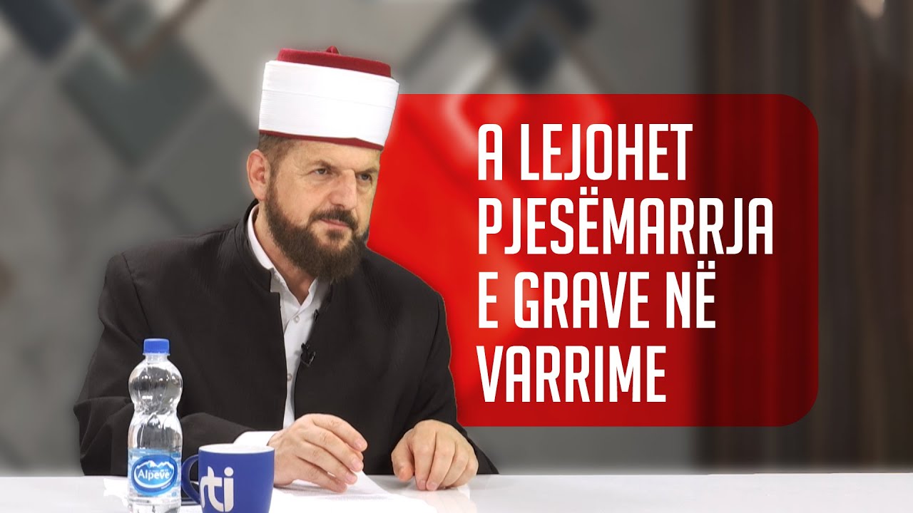 A lejohet pjesëmarrja e grave në varrime? - Dr. Shefqet Krasniqi