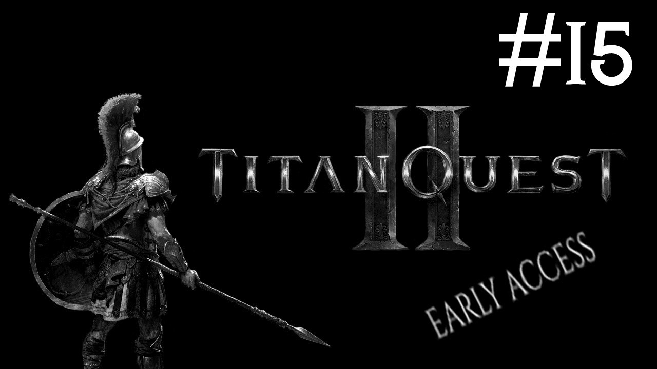 Titan Quest 2: Early Access # прохождение [15]