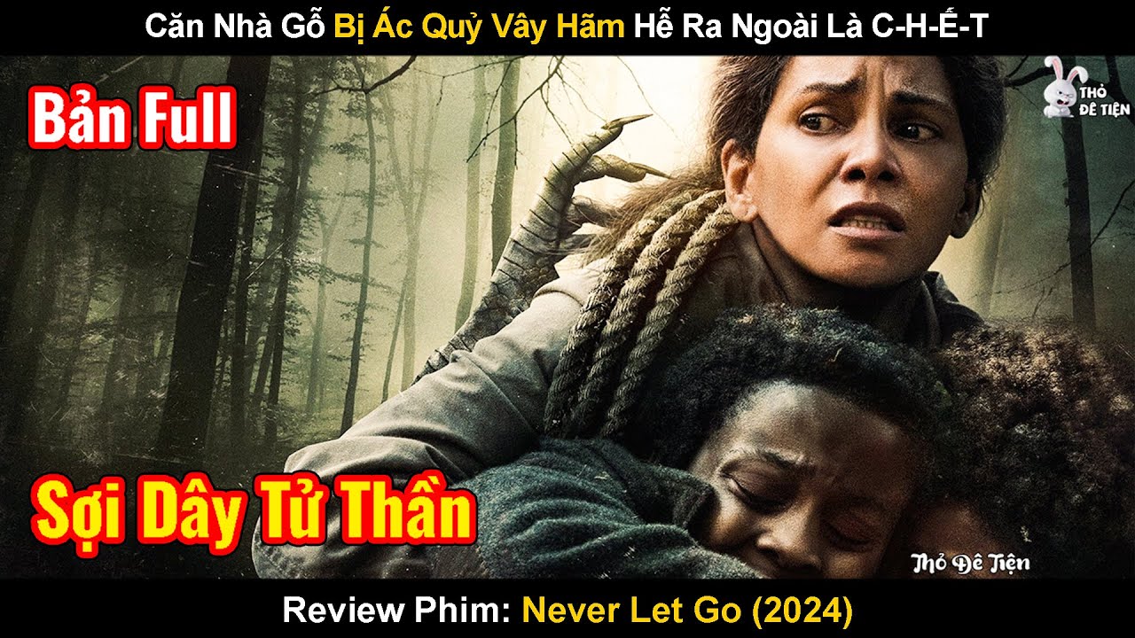 Căn Nhà Gỗ Bị Ác Quỷ Vây Hãm Hễ Ra Ngoài Là C-H-Ế-T | Review Phim: Never Let Go | Đừng Buông Tay
