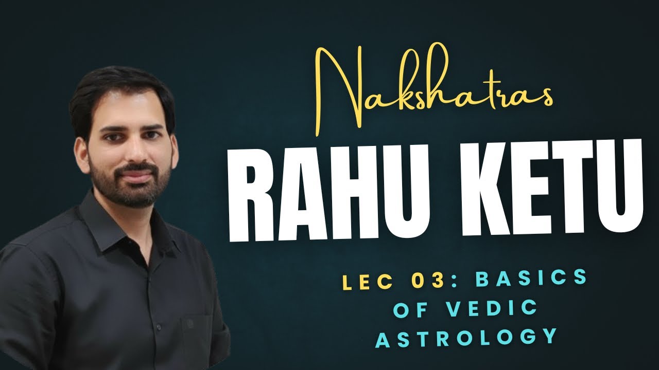 Rahu Ketu, Nakshatras & Degree System Explained | Vedic Astrology Course | Lecture 3