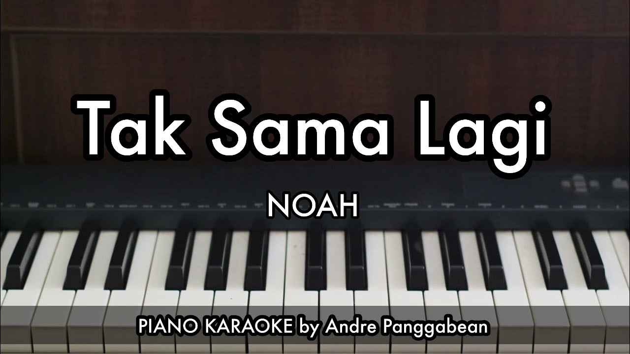 Tak Sama Lagi - NOAH | Piano Karaoke by Andre Panggabean