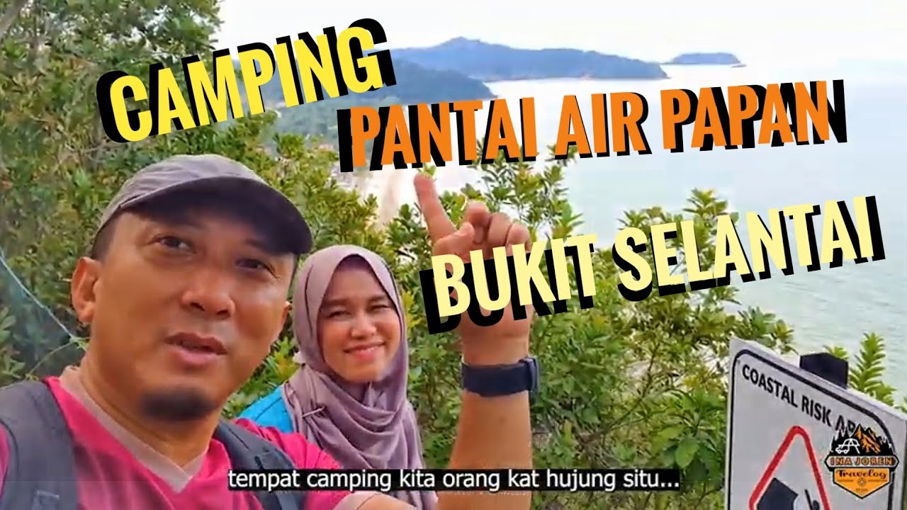 Pantai Air Papan dan Bukit Selantai, best ke camping kat sini?