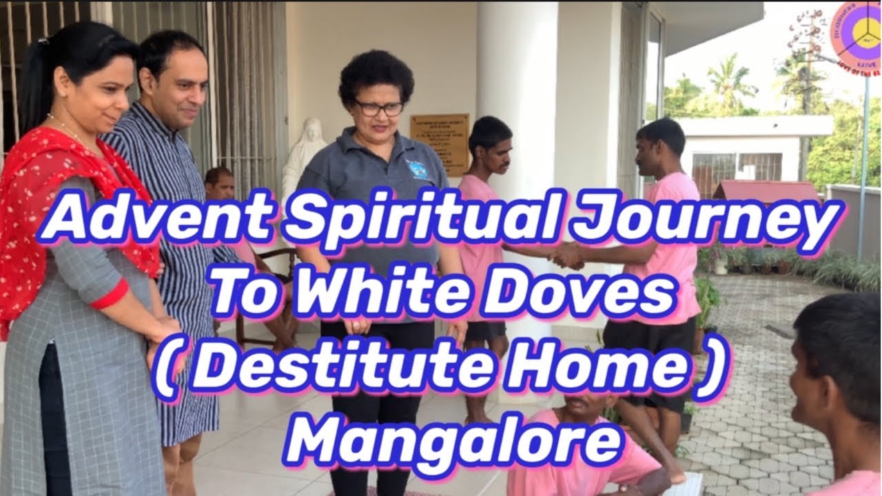 Advent Spiritual Journey  To White Doves  ( Destitute Home )    Mangalore