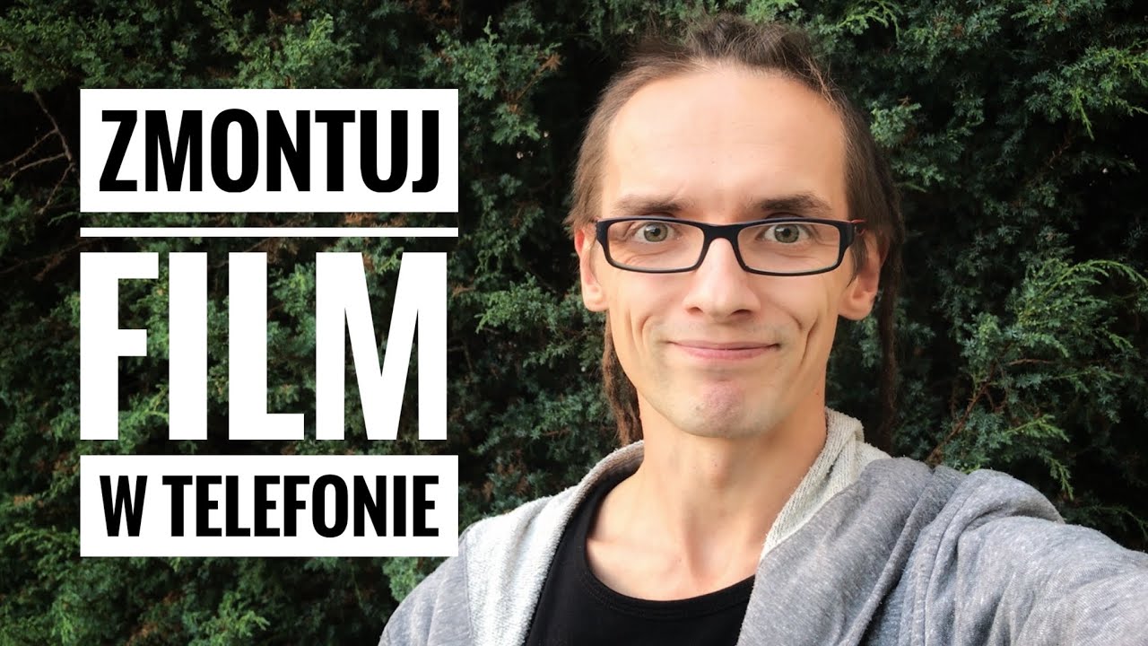 Jak montować filmy na telefonie?