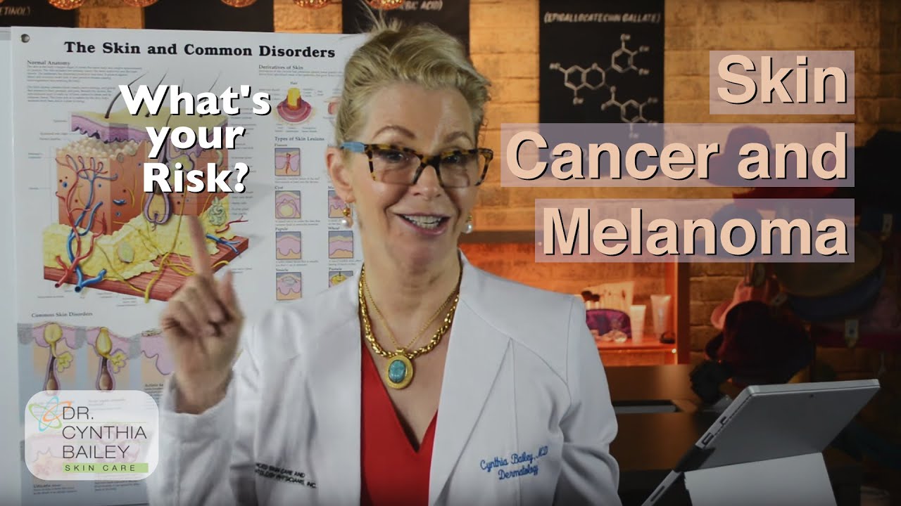 Dermatologist Explains Skin Cancer and Melanoma Risks - Dr. Bailey Skin Care [2018]