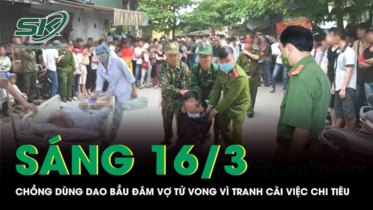 Sáng 16/3:Tranh cãi chuyện chi tiêu, người chồng mất nhân tính dùng dao bầu đâm vợ tử vong ở Nghệ An